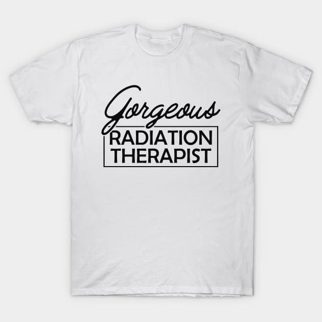 Radiation Therapist - Gorgeous Radiation Therapist T-Shirt by KC Happy Shop